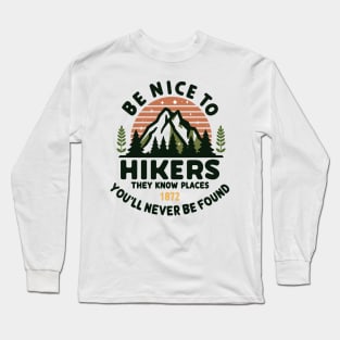 Be Nice to Hikers Embracing Kindness on the Hiking Path Long Sleeve T-Shirt